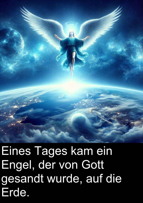 wurde: Eines Tages kam ein Engel, der von Gott gesandt wurde, auf die Erde.