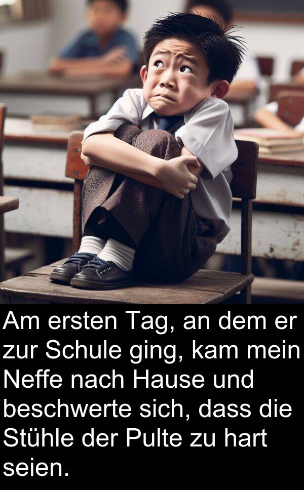 Pulte: Am ersten Tag, an dem er zur Schule ging, kam mein Neffe nach Hause und beschwerte sich, dass die Stühle der Pulte zu hart seien.