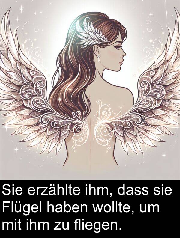 dass: Sie erzählte ihm, dass sie Flügel haben wollte, um mit ihm zu fliegen.