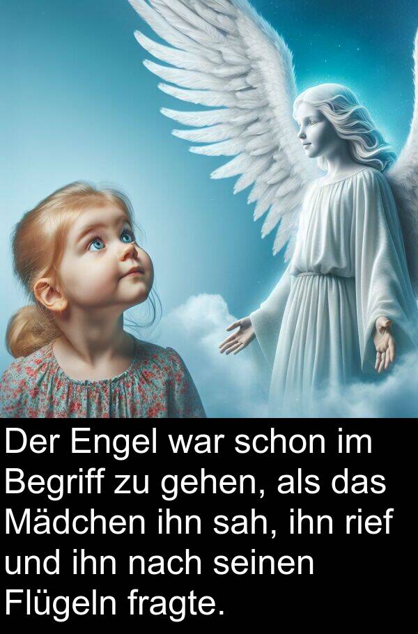rief: Der Engel war schon im Begriff zu gehen, als das Mädchen ihn sah, ihn rief und ihn nach seinen Flügeln fragte.