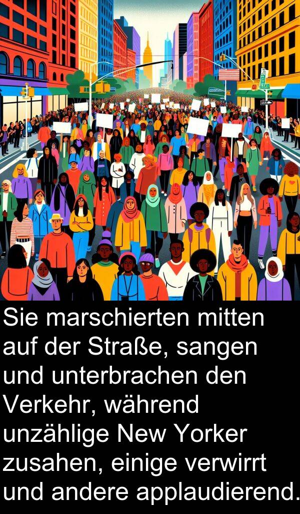 applaudierend: Sie marschierten mitten auf der Straße, sangen und unterbrachen den Verkehr, während unzählige New Yorker zusahen, einige verwirrt und andere applaudierend.