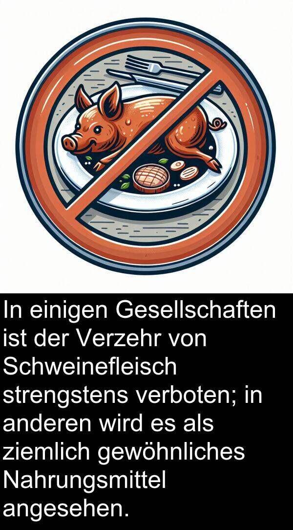 verboten: In einigen Gesellschaften ist der Verzehr von Schweinefleisch strengstens verboten; in anderen wird es als ziemlich gewöhnliches Nahrungsmittel angesehen.