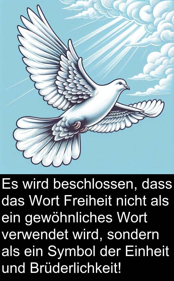gewöhnliches: Es wird beschlossen, dass das Wort Freiheit nicht als ein gewöhnliches Wort verwendet wird, sondern als ein Symbol der Einheit und Brüderlichkeit!
