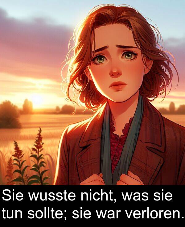 wusste: Sie wusste nicht, was sie tun sollte; sie war verloren.