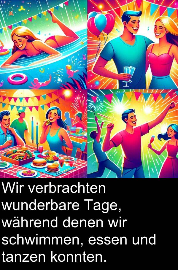 denen: Wir verbrachten wunderbare Tage, während denen wir schwimmen, essen und tanzen konnten.