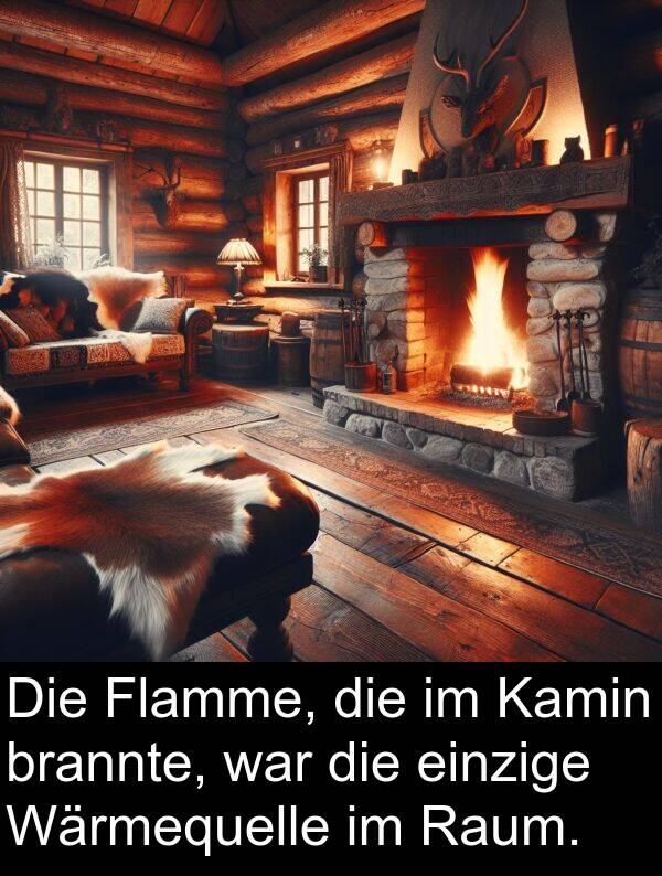 Wärmequelle: Die Flamme, die im Kamin brannte, war die einzige Wärmequelle im Raum.