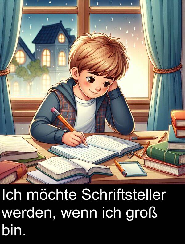 möchte: Ich möchte Schriftsteller werden, wenn ich groß bin.