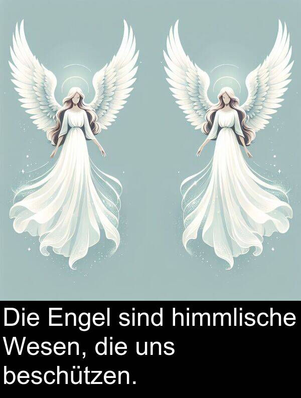uns: Die Engel sind himmlische Wesen, die uns beschützen.
