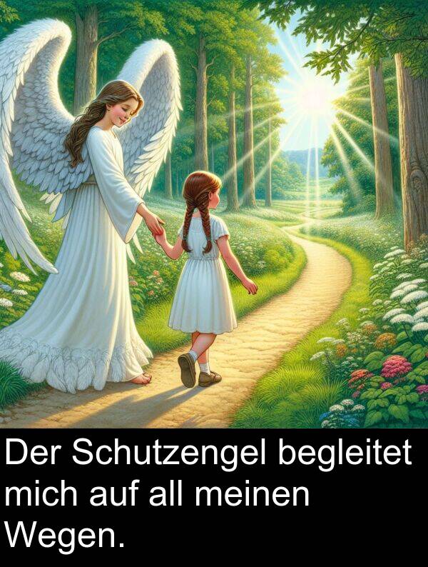 mich: Der Schutzengel begleitet mich auf all meinen Wegen.
