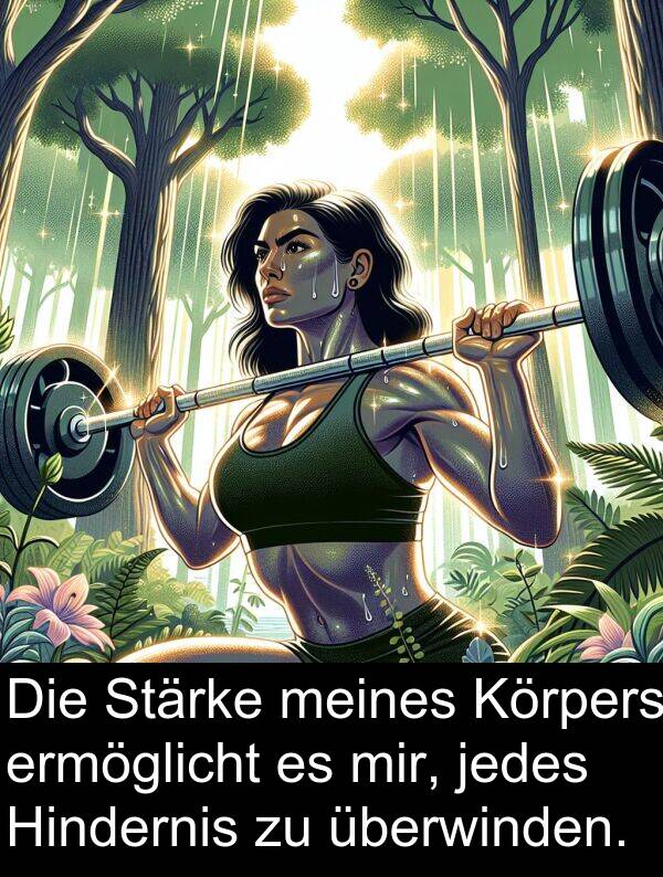 Stärke: Die Stärke meines Körpers ermöglicht es mir, jedes Hindernis zu überwinden.