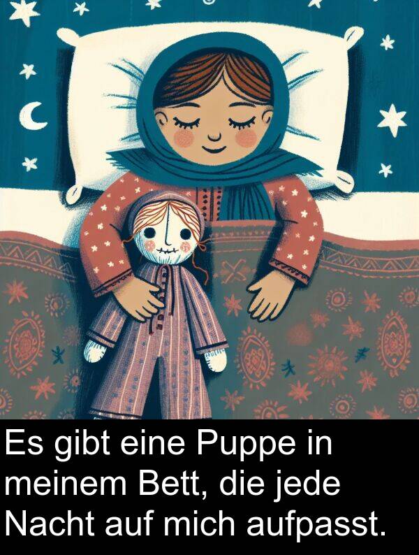 jede: Es gibt eine Puppe in meinem Bett, die jede Nacht auf mich aufpasst.