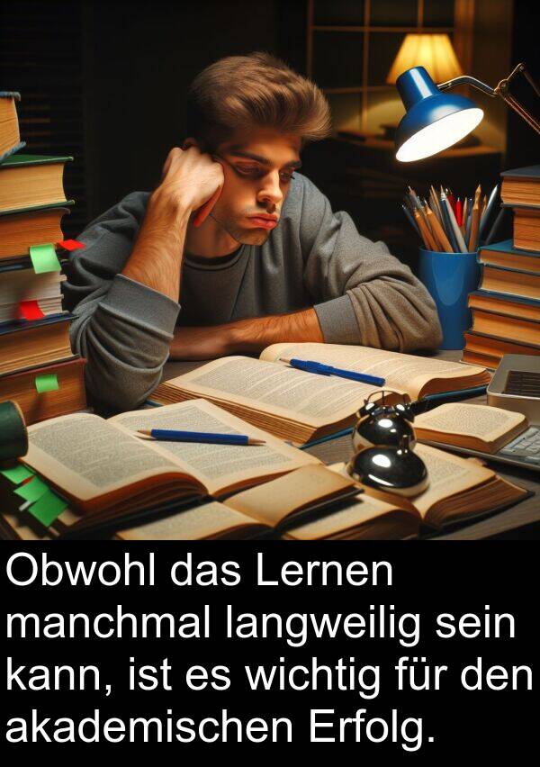 Lernen: Obwohl das Lernen manchmal langweilig sein kann, ist es wichtig für den akademischen Erfolg.