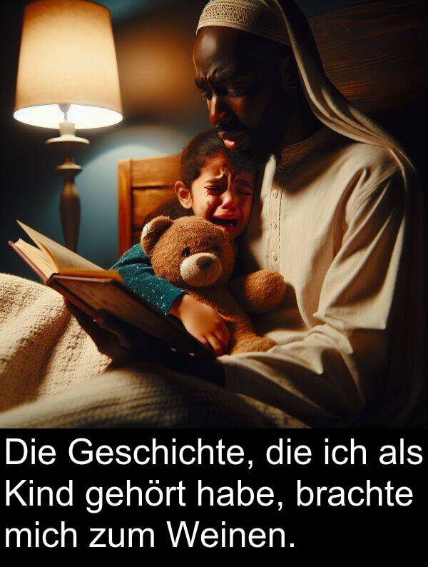 Weinen: Die Geschichte, die ich als Kind gehört habe, brachte mich zum Weinen.