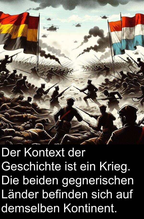 demselben: Der Kontext der Geschichte ist ein Krieg. Die beiden gegnerischen Länder befinden sich auf demselben Kontinent.