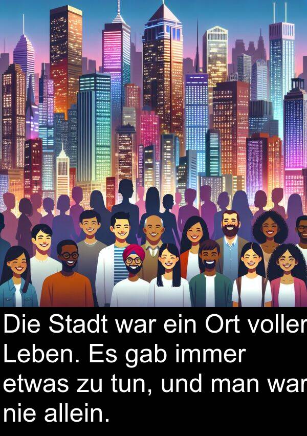 Stadt: Die Stadt war ein Ort voller Leben. Es gab immer etwas zu tun, und man war nie allein.