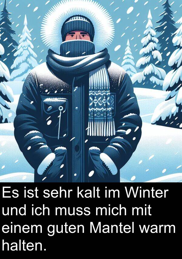 Winter: Es ist sehr kalt im Winter und ich muss mich mit einem guten Mantel warm halten.