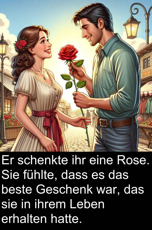 fühlte: Er schenkte ihr eine Rose. Sie fühlte, dass es das beste Geschenk war, das sie in ihrem Leben erhalten hatte.