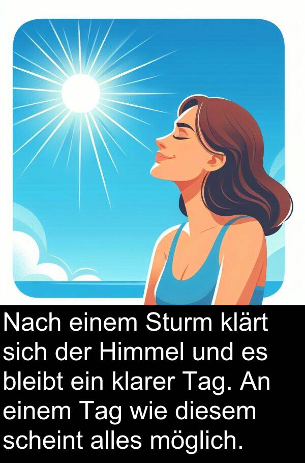 scheint: Nach einem Sturm klärt sich der Himmel und es bleibt ein klarer Tag. An einem Tag wie diesem scheint alles möglich.