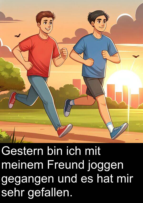 Gestern: Gestern bin ich mit meinem Freund joggen gegangen und es hat mir sehr gefallen.