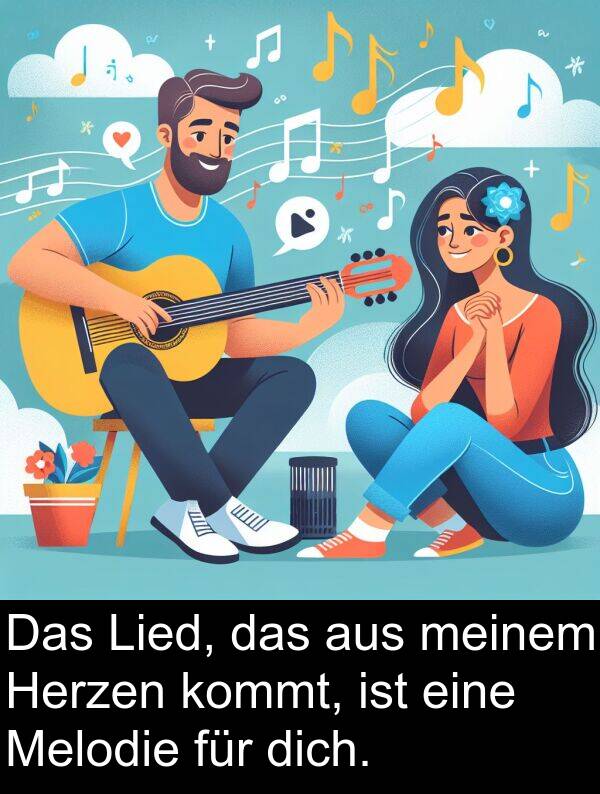 dich: Das Lied, das aus meinem Herzen kommt, ist eine Melodie für dich.