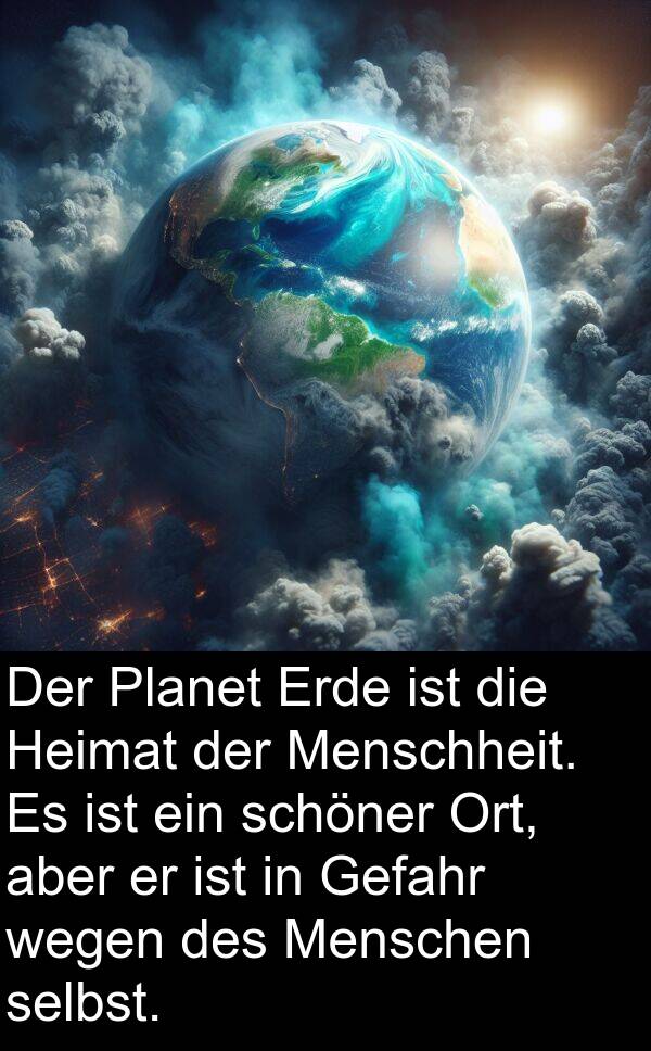 Menschheit: Der Planet Erde ist die Heimat der Menschheit. Es ist ein schöner Ort, aber er ist in Gefahr wegen des Menschen selbst.