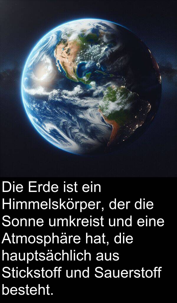 Stickstoff: Die Erde ist ein Himmelskörper, der die Sonne umkreist und eine Atmosphäre hat, die hauptsächlich aus Stickstoff und Sauerstoff besteht.