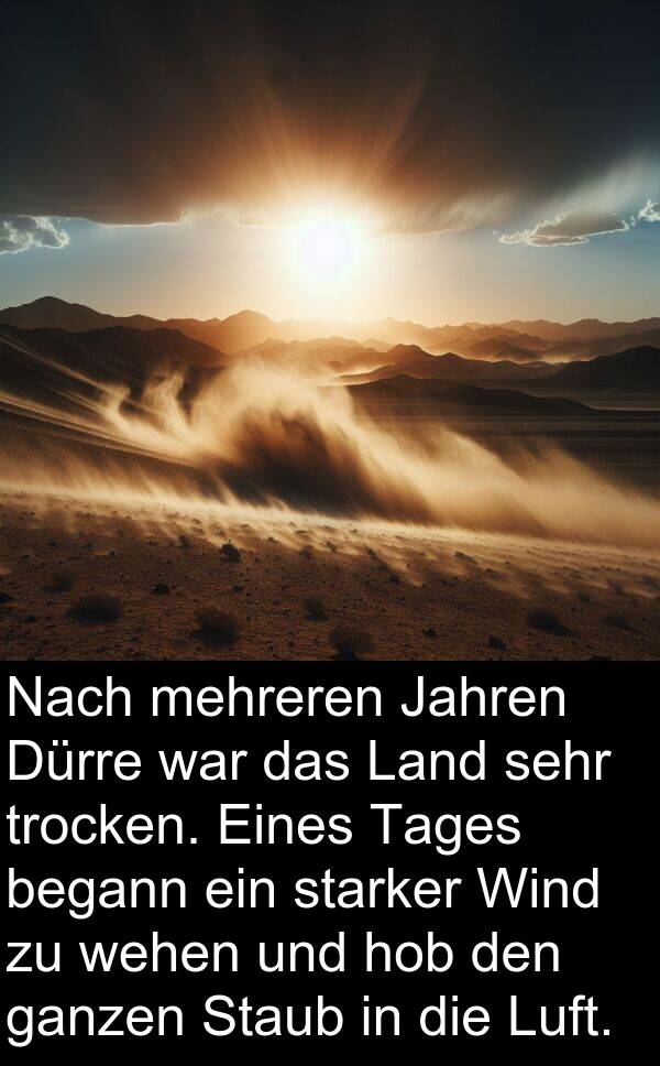 Jahren: Nach mehreren Jahren Dürre war das Land sehr trocken. Eines Tages begann ein starker Wind zu wehen und hob den ganzen Staub in die Luft.