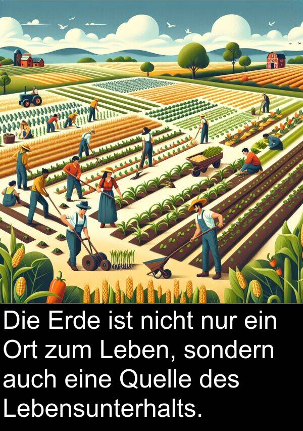 sondern: Die Erde ist nicht nur ein Ort zum Leben, sondern auch eine Quelle des Lebensunterhalts.