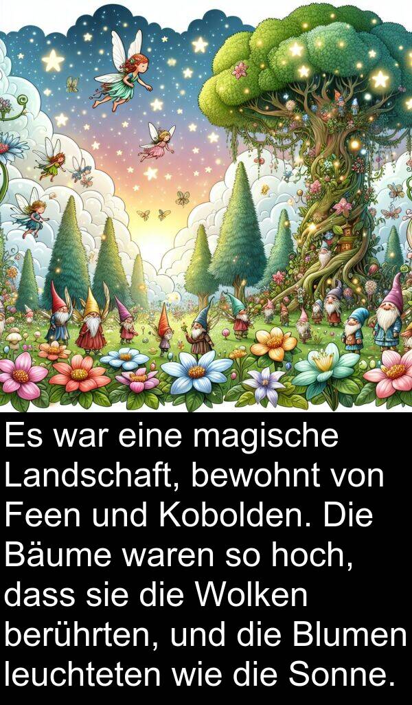 Wolken: Es war eine magische Landschaft, bewohnt von Feen und Kobolden. Die Bäume waren so hoch, dass sie die Wolken berührten, und die Blumen leuchteten wie die Sonne.