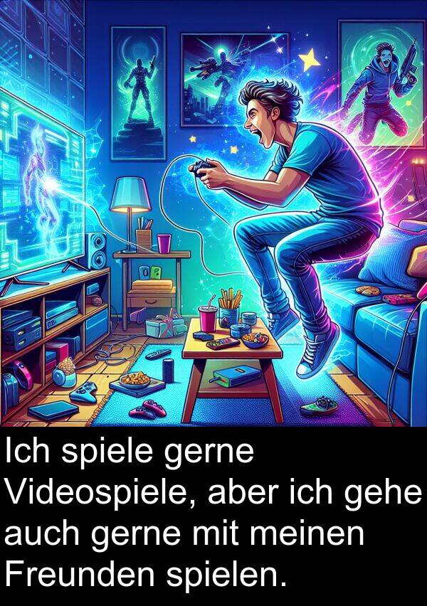 spiele: Ich spiele gerne Videospiele, aber ich gehe auch gerne mit meinen Freunden spielen.