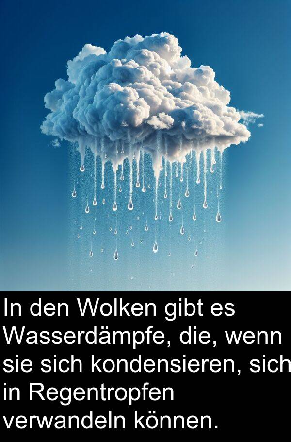 Wolken: In den Wolken gibt es Wasserdämpfe, die, wenn sie sich kondensieren, sich in Regentropfen verwandeln können.