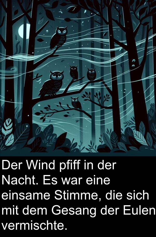 Wind: Der Wind pfiff in der Nacht. Es war eine einsame Stimme, die sich mit dem Gesang der Eulen vermischte.