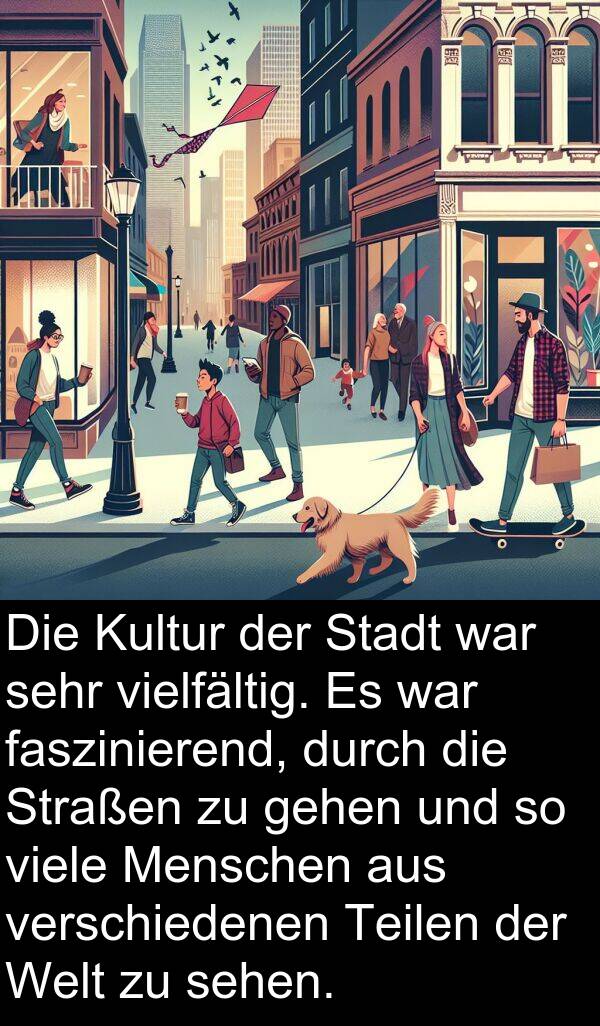 faszinierend: Die Kultur der Stadt war sehr vielfältig. Es war faszinierend, durch die Straßen zu gehen und so viele Menschen aus verschiedenen Teilen der Welt zu sehen.