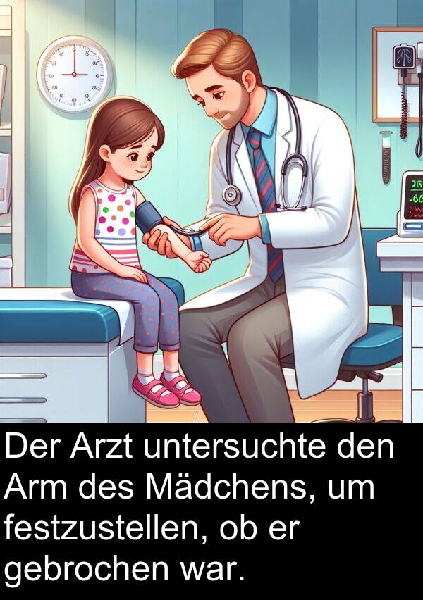 Arzt: Der Arzt untersuchte den Arm des Mädchens, um festzustellen, ob er gebrochen war.