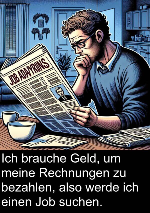 suchen: Ich brauche Geld, um meine Rechnungen zu bezahlen, also werde ich einen Job suchen.