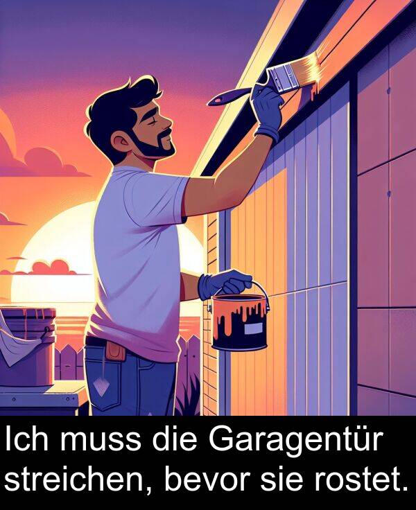Garagentür: Ich muss die Garagentür streichen, bevor sie rostet.