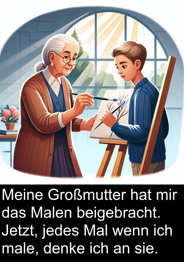 Jetzt: Meine Großmutter hat mir das Malen beigebracht. Jetzt, jedes Mal wenn ich male, denke ich an sie.
