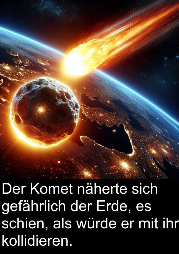 Komet: Der Komet näherte sich gefährlich der Erde, es schien, als würde er mit ihr kollidieren.