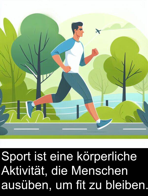 fit: Sport ist eine körperliche Aktivität, die Menschen ausüben, um fit zu bleiben.