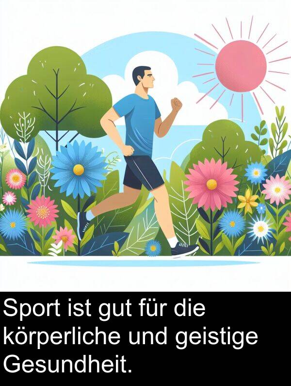 Gesundheit: Sport ist gut für die körperliche und geistige Gesundheit.