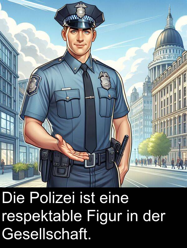 respektable: Die Polizei ist eine respektable Figur in der Gesellschaft.
