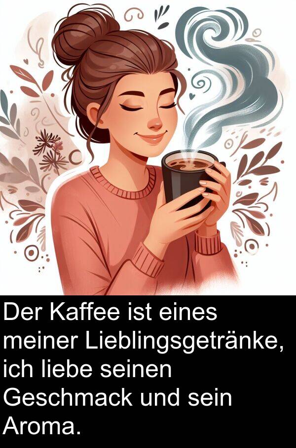 Aroma: Der Kaffee ist eines meiner Lieblingsgetränke, ich liebe seinen Geschmack und sein Aroma.