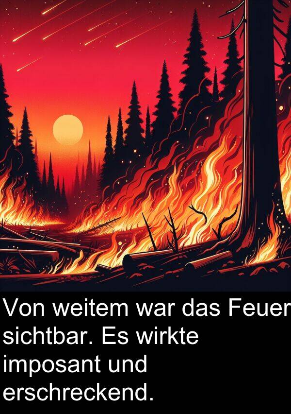 wirkte: Von weitem war das Feuer sichtbar. Es wirkte imposant und erschreckend.