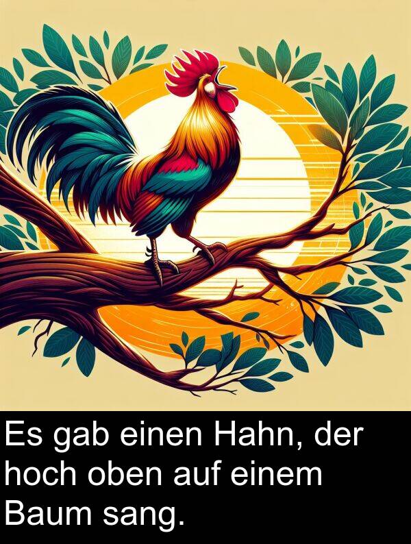 sang: Es gab einen Hahn, der hoch oben auf einem Baum sang.