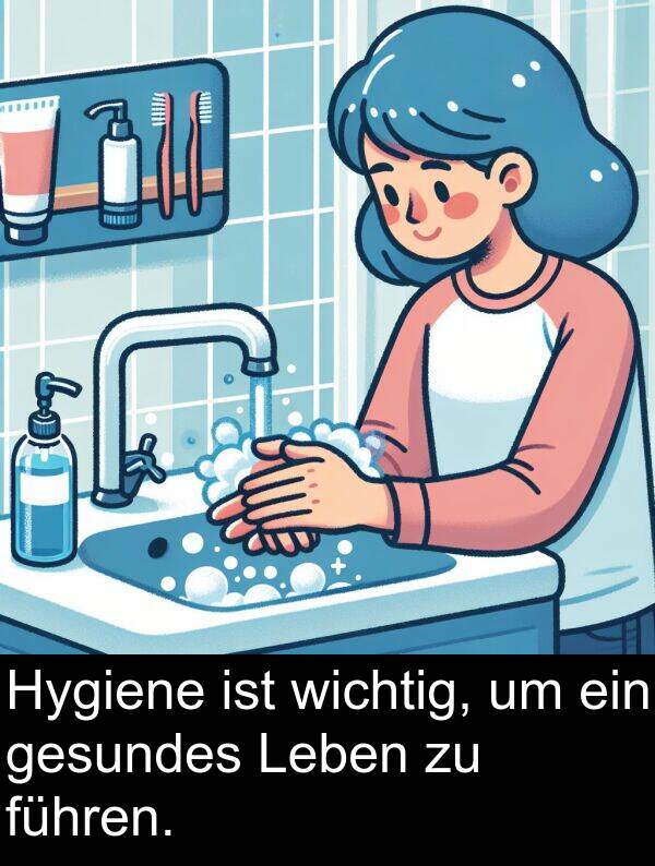 führen: Hygiene ist wichtig, um ein gesundes Leben zu führen.