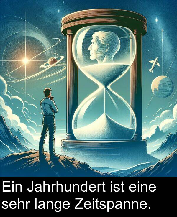 Jahrhundert: Ein Jahrhundert ist eine sehr lange Zeitspanne.