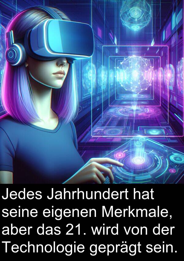 Jahrhundert: Jedes Jahrhundert hat seine eigenen Merkmale, aber das 21. wird von der Technologie geprägt sein.