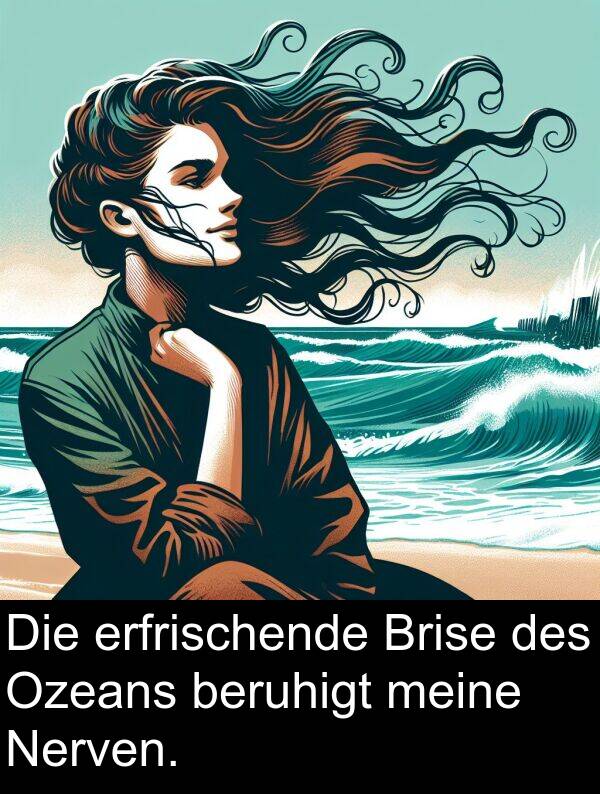 beruhigt: Die erfrischende Brise des Ozeans beruhigt meine Nerven.