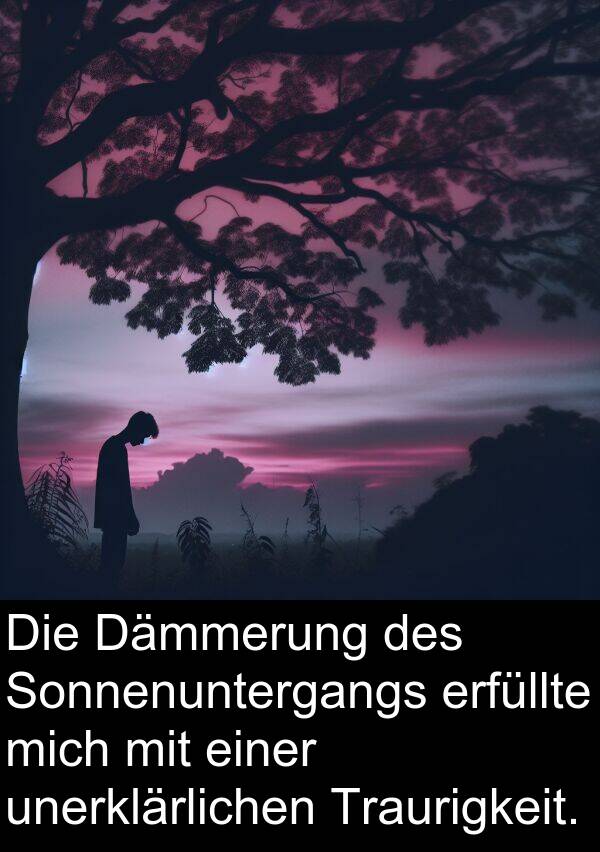 Dämmerung: Die Dämmerung des Sonnenuntergangs erfüllte mich mit einer unerklärlichen Traurigkeit.