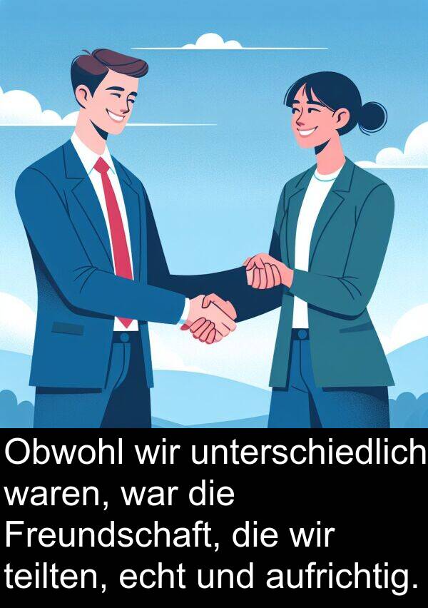 Freundschaft: Obwohl wir unterschiedlich waren, war die Freundschaft, die wir teilten, echt und aufrichtig.